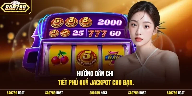 Hướng dẫn chi tiết Phú Quý Jackpot cho bạn