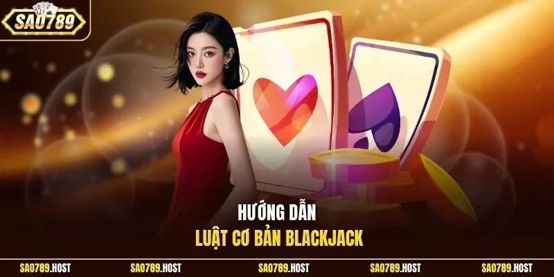  Hướng dẫn luật cơ bản Blackjack