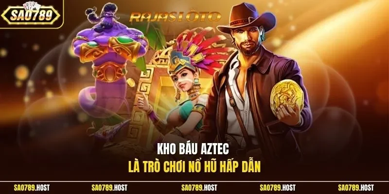 Kho báu Aztec là trò chơi nổ hũ hấp dẫn