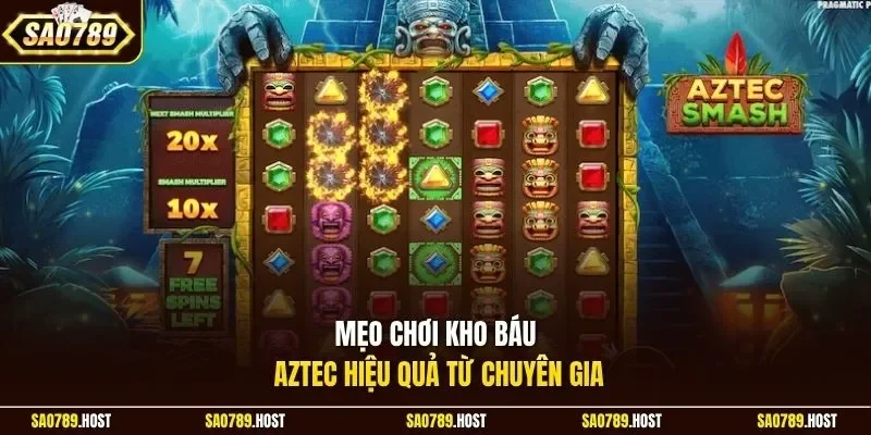 Mẹo chơi Kho báu Aztec hiệu quả từ chuyên gia