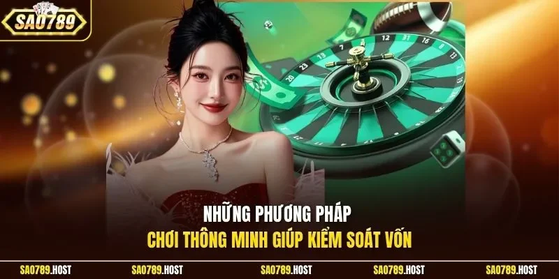 Những phương pháp chơi thông minh giúp kiểm soát vốn