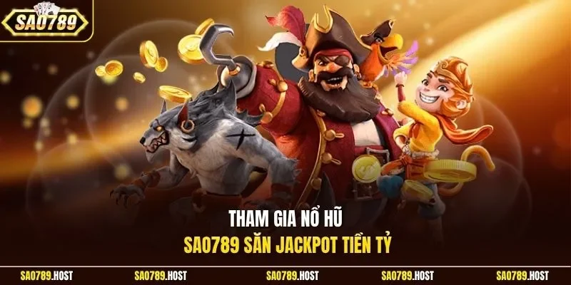 Tham gia nổ hũ Sao789 săn Jackpot tiền tỷ